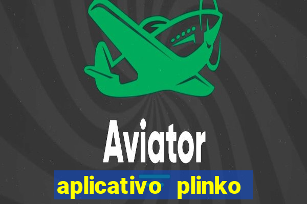 aplicativo plinko paga mesmo